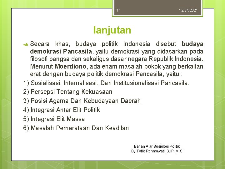 11 12/24/2021 lanjutan Secara khas, budaya politik Indonesia disebut budaya demokrasi Pancasila, yaitu demokrasi