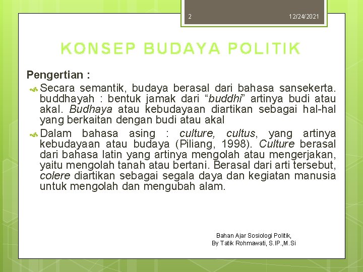 2 12/24/2021 KONSEP BUDAYA POLITIK Pengertian : Secara semantik, budaya berasal dari bahasa sansekerta.