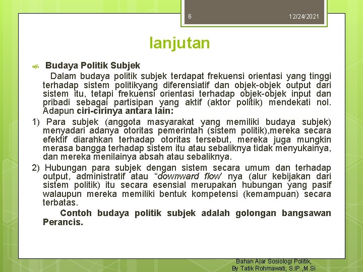 6 12/24/2021 lanjutan Budaya Politik Subjek Dalam budaya politik subjek terdapat frekuensi orientasi yang