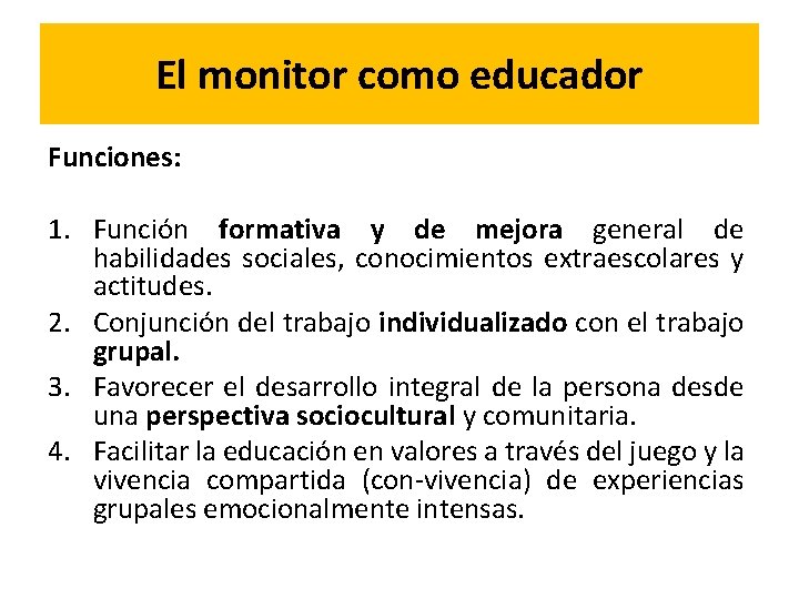 El monitor como educador Funciones: 1. Función formativa y de mejora general de habilidades