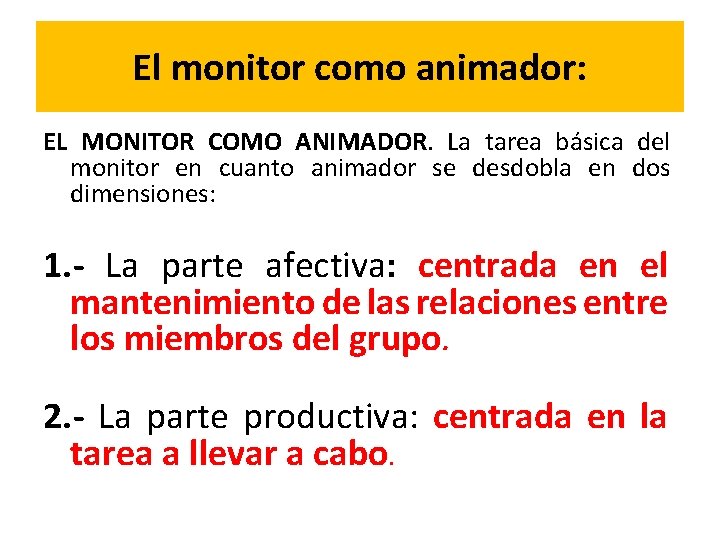 El monitor como animador: EL MONITOR COMO ANIMADOR. La tarea básica del monitor en