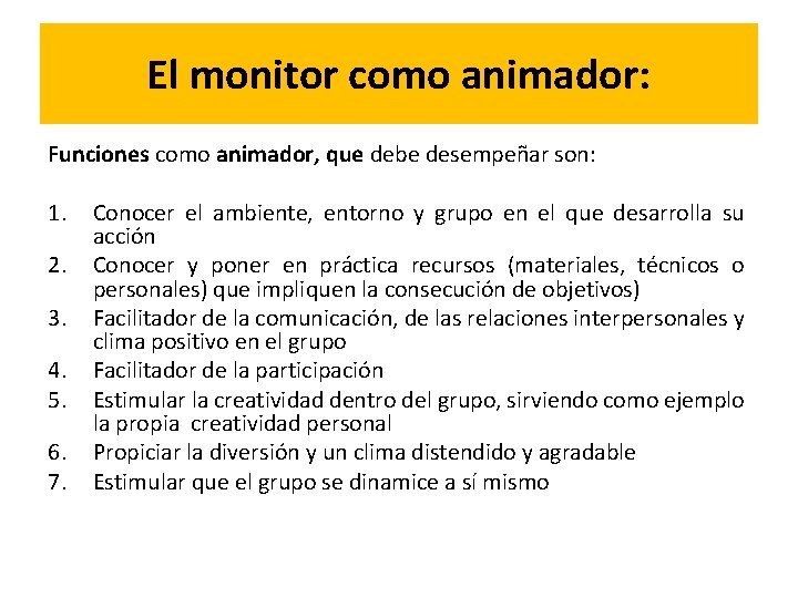 El monitor como animador: Funciones como animador, que debe desempeñar son: 1. 2. 3.