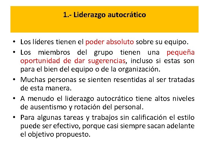 1. - Liderazgo autocrático • Los líderes tienen el poder absoluto sobre su equipo.