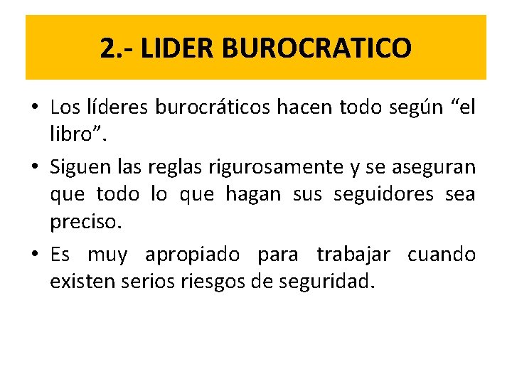 2. - LIDER BUROCRATICO • Los líderes burocráticos hacen todo según “el libro”. •