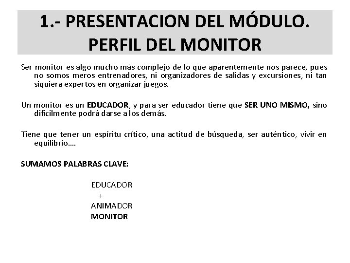 1. - PRESENTACION DEL MÓDULO. PERFIL DEL MONITOR Ser monitor es algo mucho más