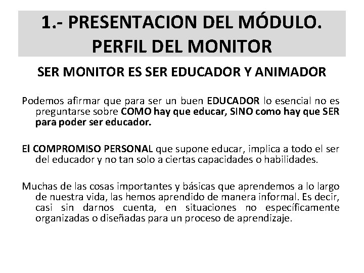 1. - PRESENTACION DEL MÓDULO. PERFIL DEL MONITOR SER MONITOR ES SER EDUCADOR Y