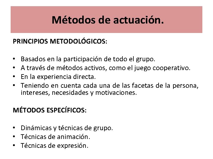 Métodos de actuación. PRINCIPIOS METODOLÓGICOS: • • Basados en la participación de todo el