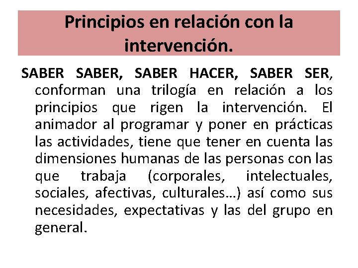 Principios en relación con la intervención. SABER, SABER HACER, SABER SER, conforman una trilogía
