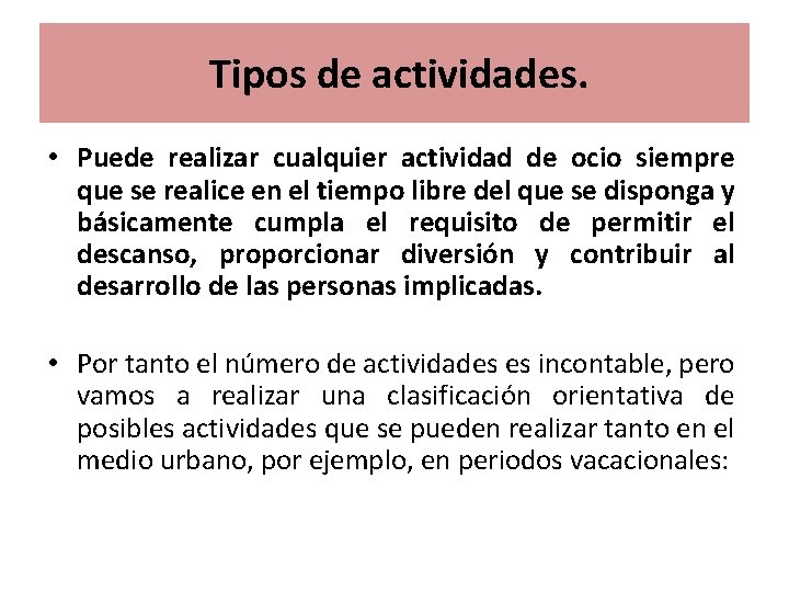 Tipos de actividades. • Puede realizar cualquier actividad de ocio siempre que se realice
