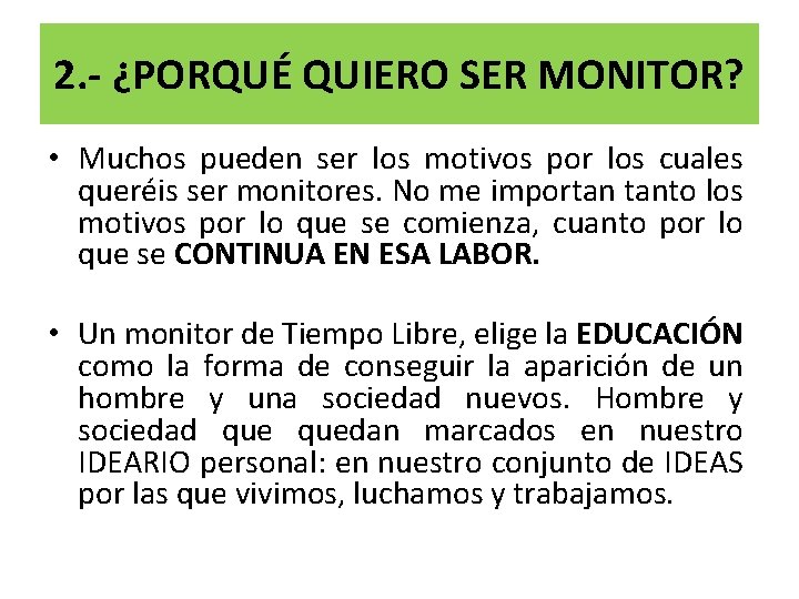 2. - ¿PORQUÉ QUIERO SER MONITOR? • Muchos pueden ser los motivos por los