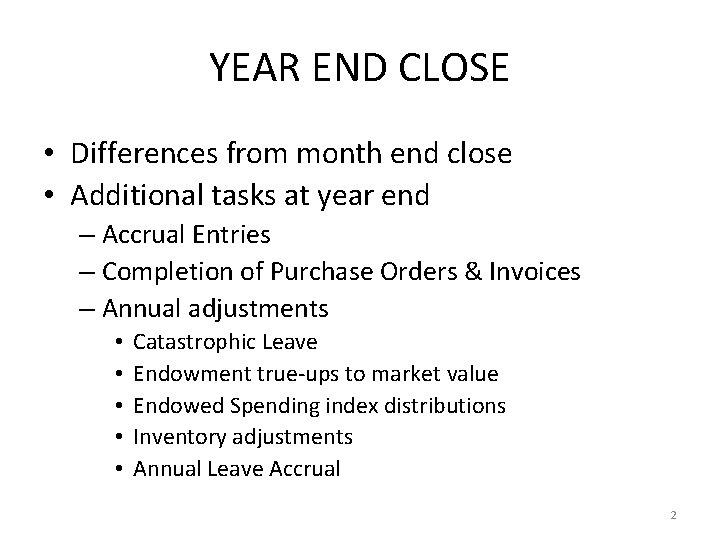 YEAR END CLOSE • Differences from month end close • Additional tasks at year