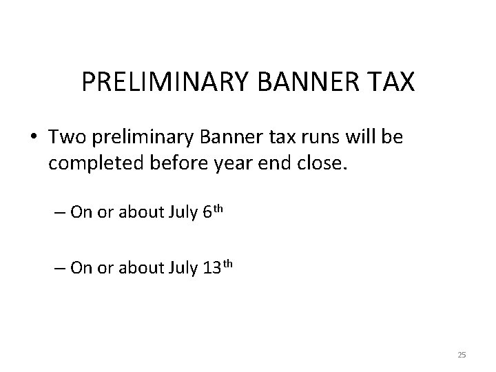 PRELIMINARY BANNER TAX • Two preliminary Banner tax runs will be completed before year