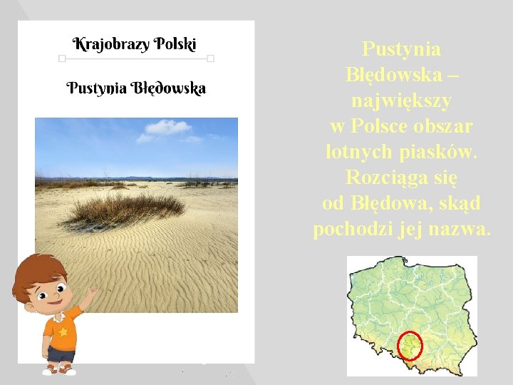 Pustynia Błędowska – największy w Polsce obszar lotnych piasków. Rozciąga się od Błędowa, skąd