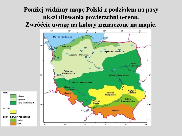Poniżej widzimy mapę Polski z podziałem na pasy ukształtowania powierzchni terenu. Zwróćcie uwagę na