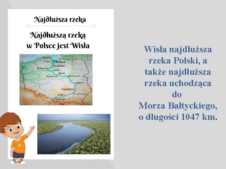 Wisła najdłuższa rzeka Polski, a także najdłuższa rzeka uchodząca do Morza Bałtyckiego, o długości