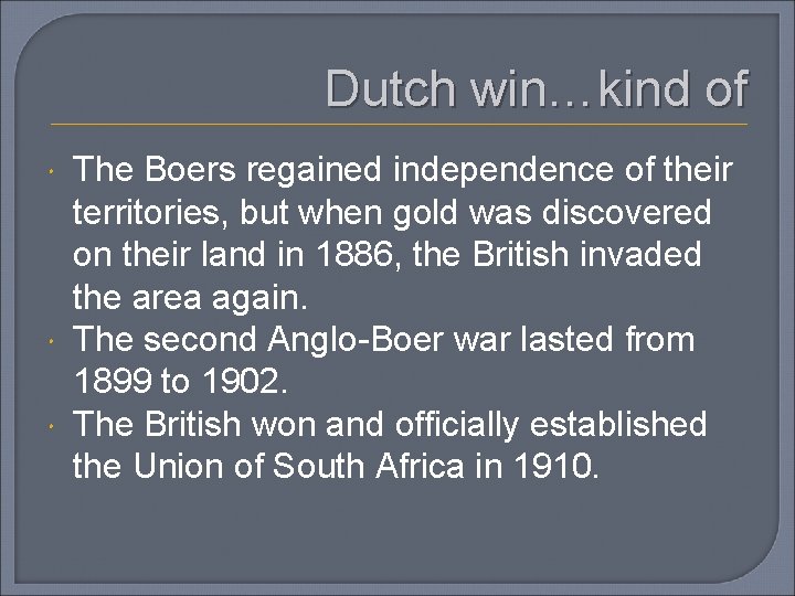 Dutch win…kind of The Boers regained independence of their territories, but when gold was