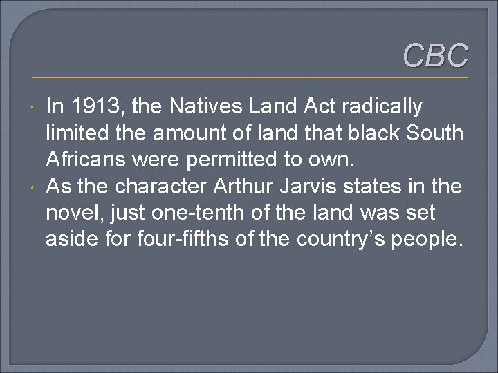 CBC In 1913, the Natives Land Act radically limited the amount of land that