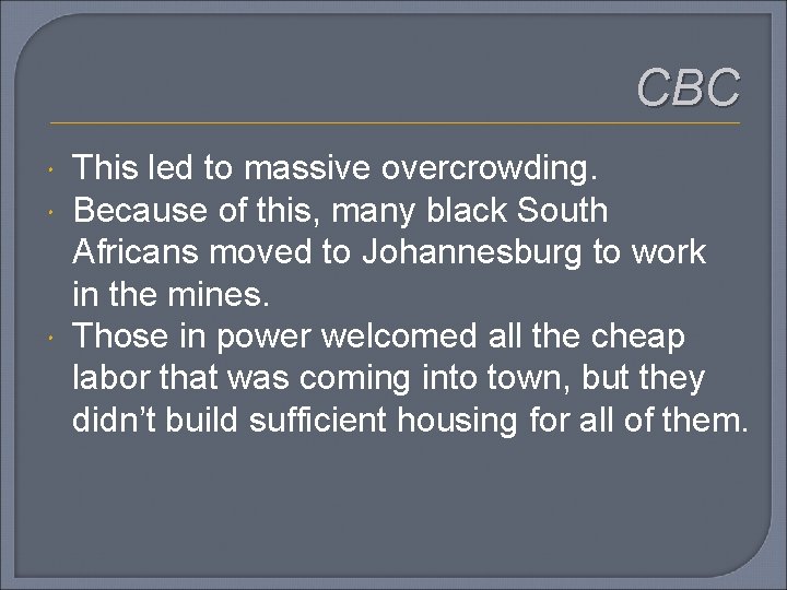 CBC This led to massive overcrowding. Because of this, many black South Africans moved