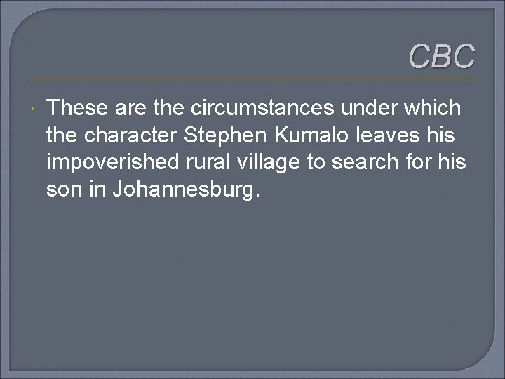 CBC These are the circumstances under which the character Stephen Kumalo leaves his impoverished