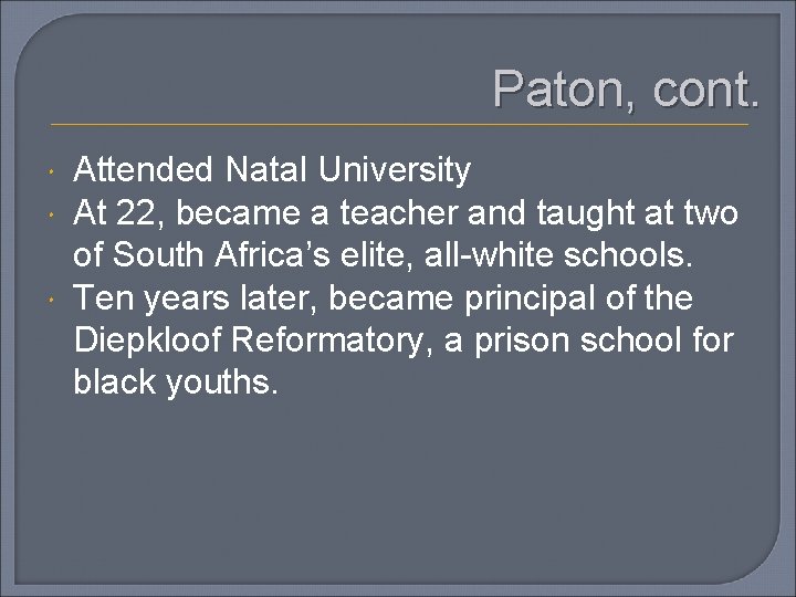 Paton, cont. Attended Natal University At 22, became a teacher and taught at two
