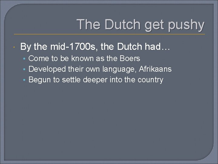 The Dutch get pushy By the mid-1700 s, the Dutch had… • Come to