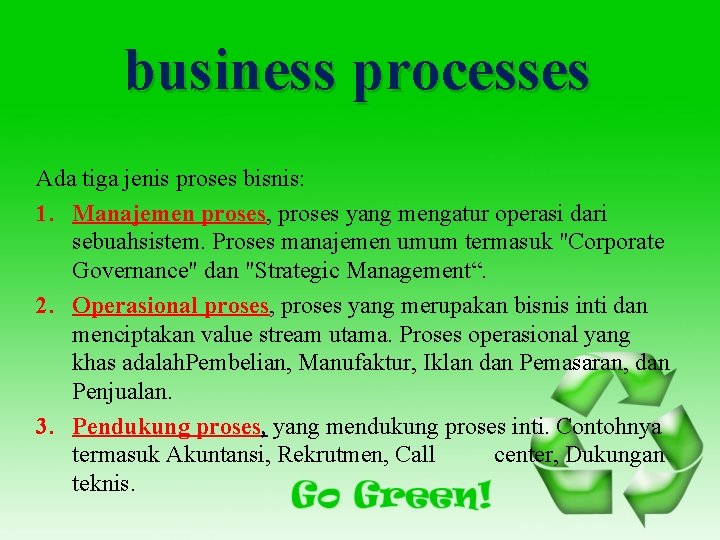 business processes Ada tiga jenis proses bisnis: 1. Manajemen proses, proses yang mengatur operasi