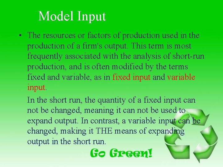 Model Input • The resources or factors of production used in the production of