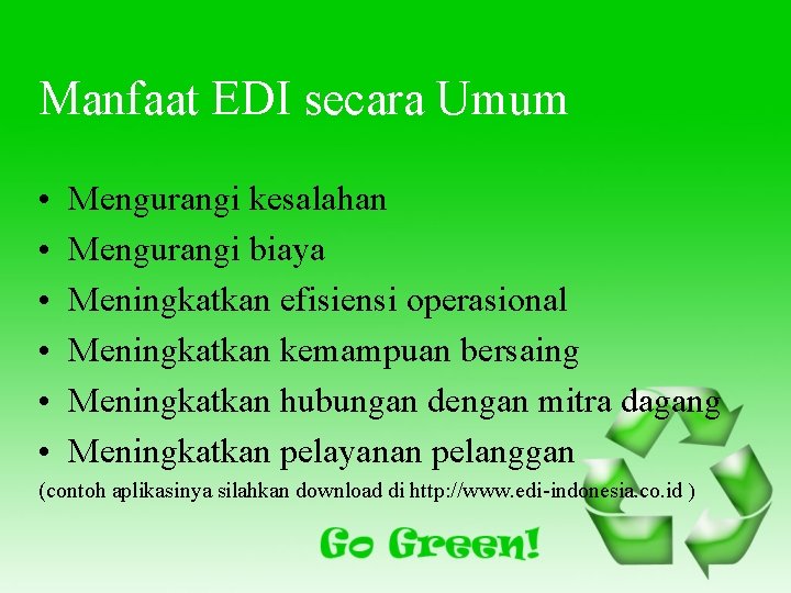 Manfaat EDI secara Umum • • • Mengurangi kesalahan Mengurangi biaya Meningkatkan efisiensi operasional