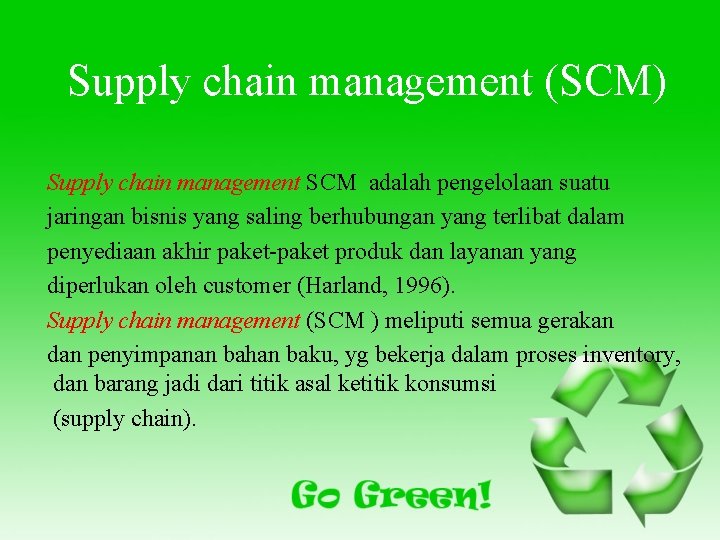 Supply chain management (SCM) Supply chain management SCM adalah pengelolaan suatu jaringan bisnis yang