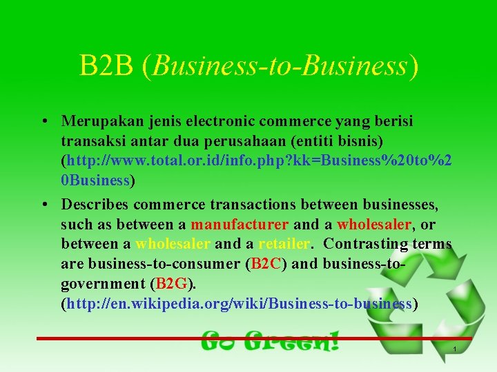 B 2 B (Business-to-Business) • Merupakan jenis electronic commerce yang berisi transaksi antar dua