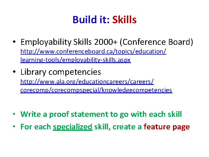 Build it: Skills • Employability Skills 2000+ (Conference Board) http: //www. conferenceboard. ca/topics/education/ learning-tools/employability-skills.