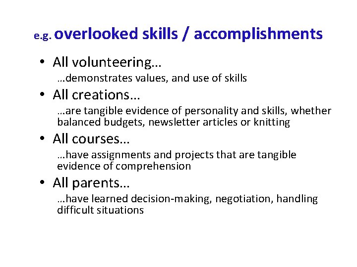 e. g. overlooked skills / accomplishments • All volunteering… …demonstrates values, and use of