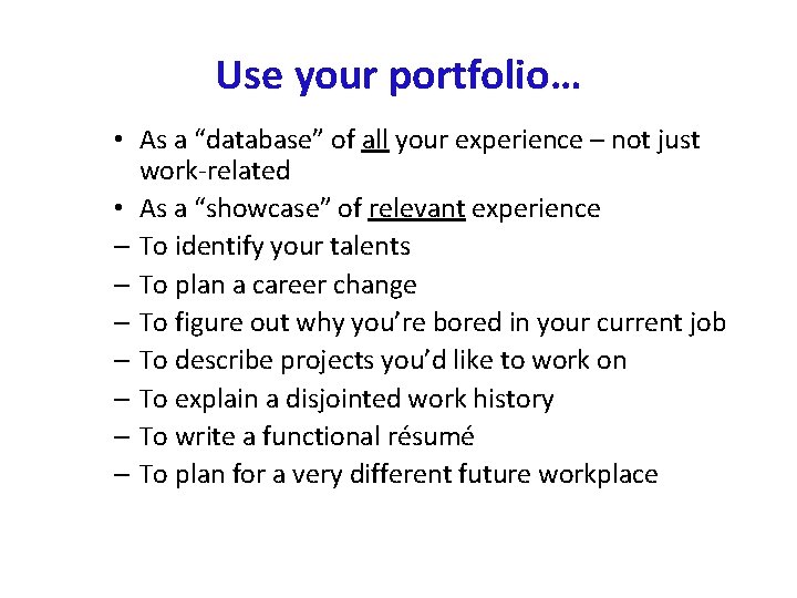 Use your portfolio… • As a “database” of all your experience – not just