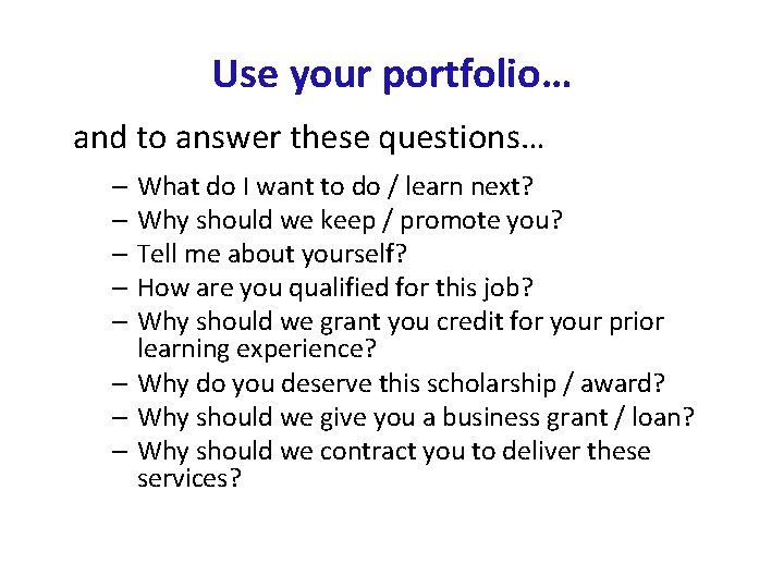 Use your portfolio… and to answer these questions… – What do I want to