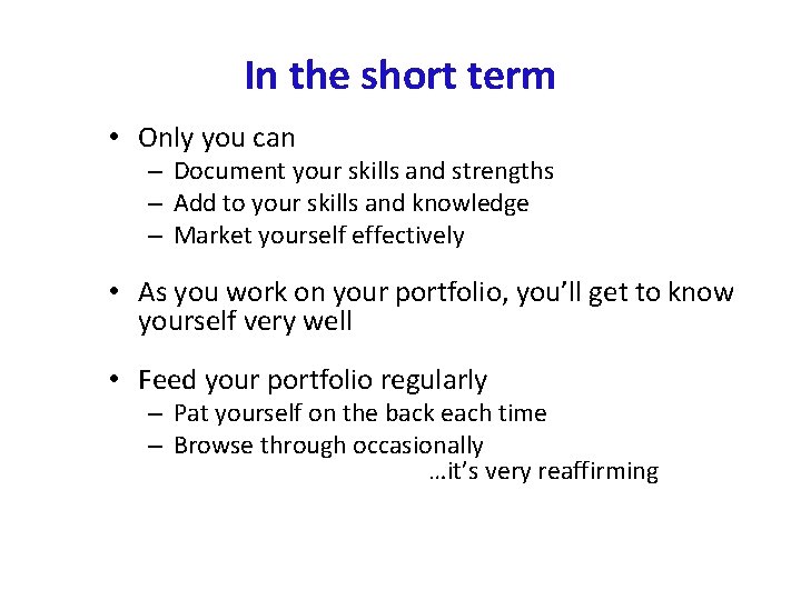 In the short term • Only you can – Document your skills and strengths