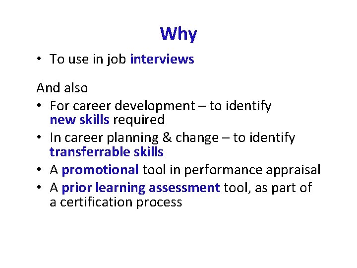 Why • To use in job interviews And also • For career development –