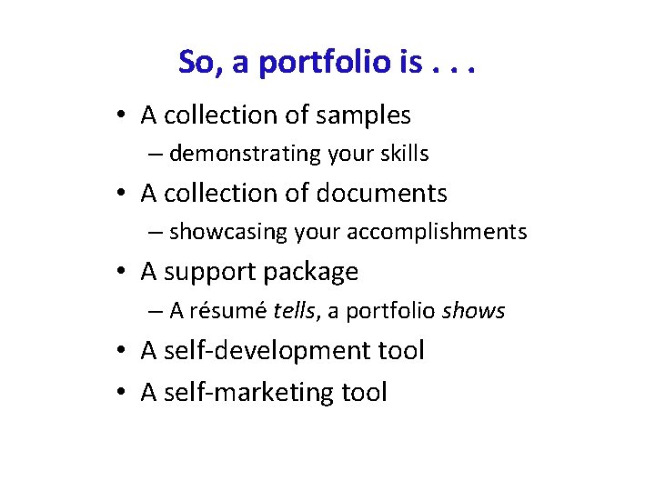 So, a portfolio is. . . • A collection of samples – demonstrating your