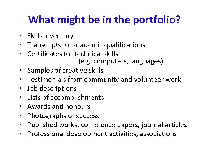 What might be in the portfolio? • Skills inventory • Transcripts for academic qualifications