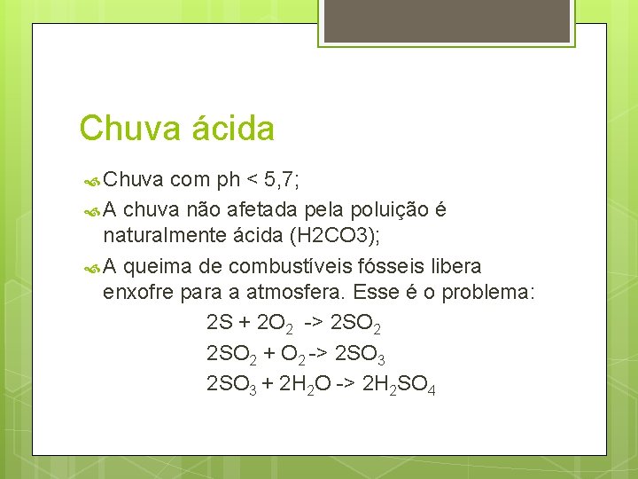 Chuva ácida Chuva com ph < 5, 7; A chuva não afetada pela poluição