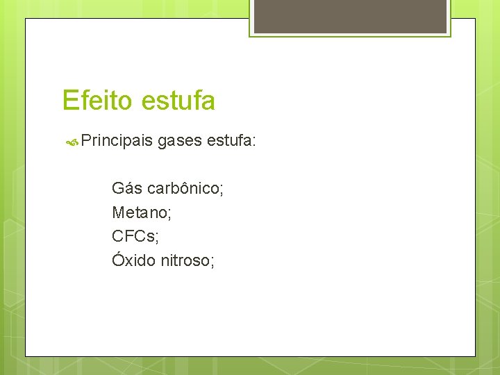 Efeito estufa Principais gases estufa: Gás carbônico; Metano; CFCs; Óxido nitroso; 