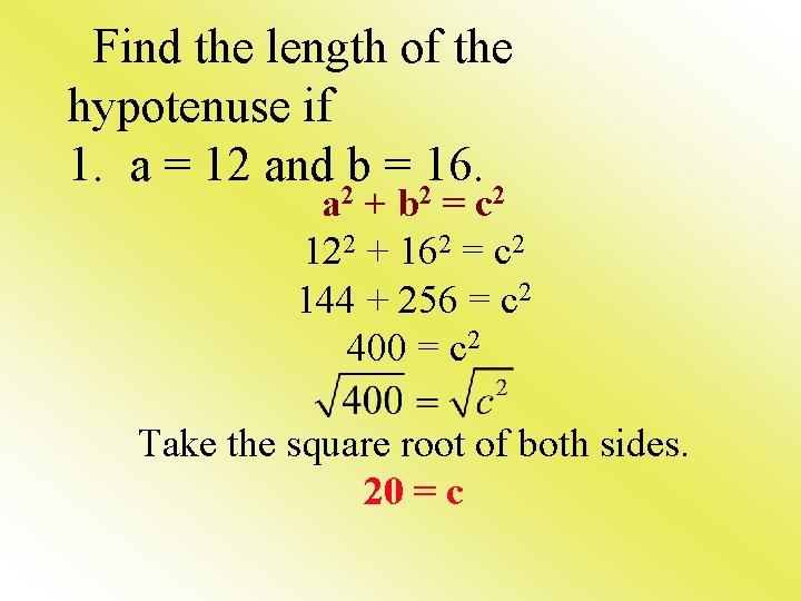 Find the length of the hypotenuse if 1. a = 12 and 2 b