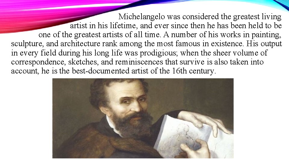 Michelangelo was considered the greatest living artist in his lifetime, and ever since then