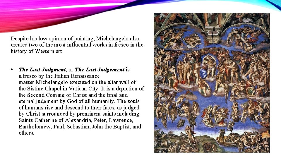 Despite his low opinion of painting, Michelangelo also created two of the most influential