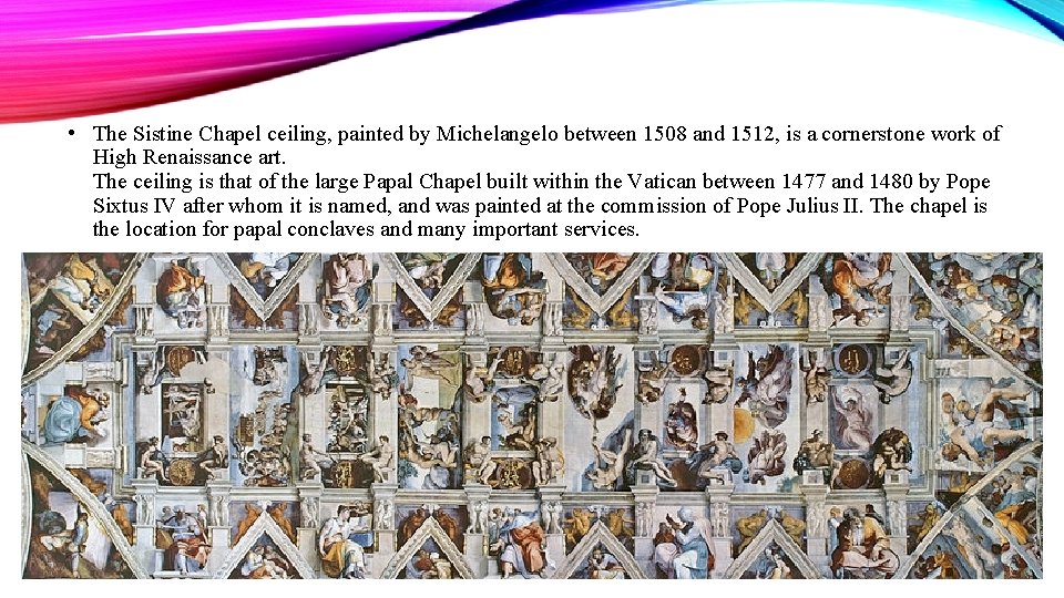  • The Sistine Chapel ceiling, painted by Michelangelo between 1508 and 1512, is
