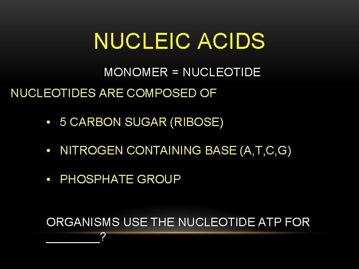 NUCLEIC ACIDS MONOMER = NUCLEOTIDES ARE COMPOSED OF • 5 CARBON SUGAR (RIBOSE) •
