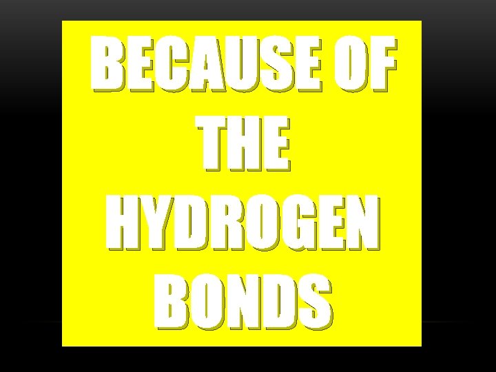 BECAUSE OF THE HYDROGEN BONDS WATER SPECIAL PROPERTIES • EXCELLENT SOLVENT • COHESION •