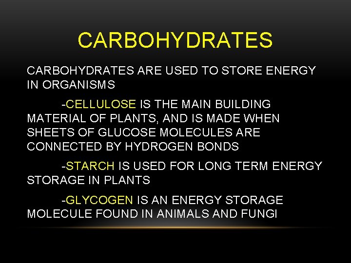 CARBOHYDRATES ARE USED TO STORE ENERGY IN ORGANISMS -CELLULOSE IS THE MAIN BUILDING MATERIAL