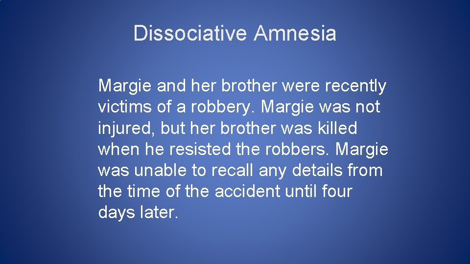 Dissociative Amnesia Margie and her brother were recently victims of a robbery. Margie was