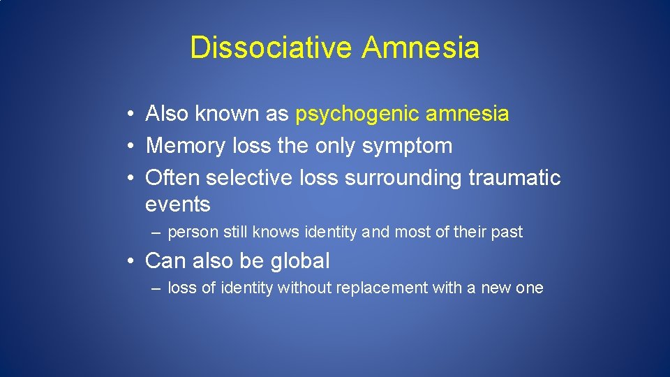 Dissociative Amnesia • Also known as psychogenic amnesia • Memory loss the only symptom