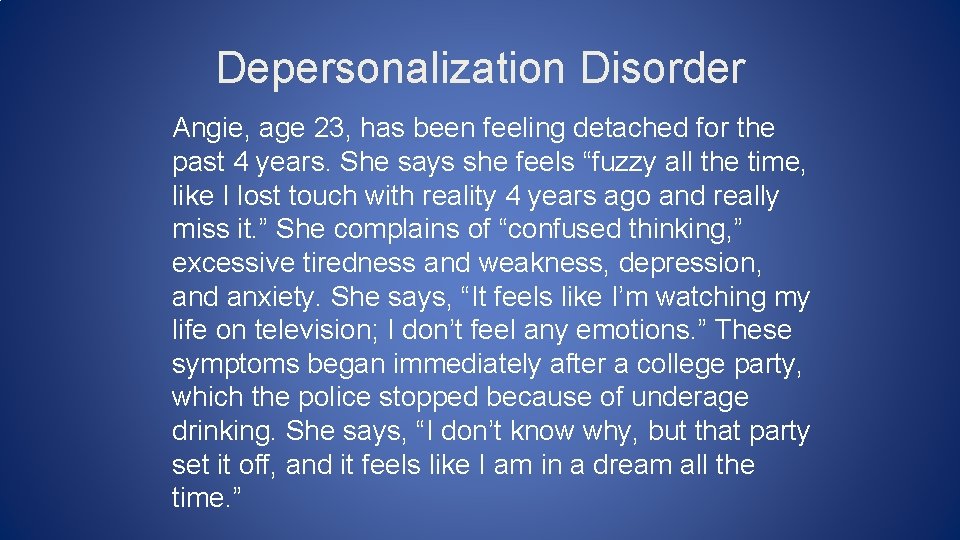 Depersonalization Disorder Angie, age 23, has been feeling detached for the past 4 years.